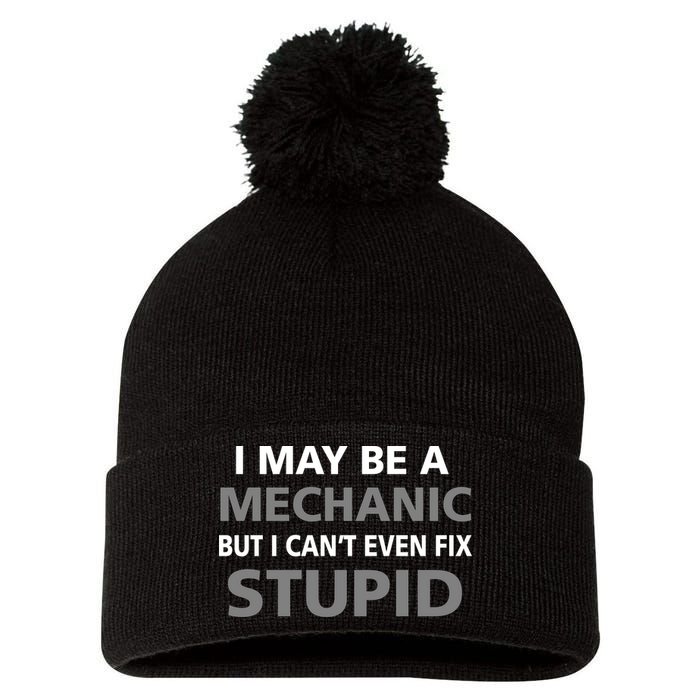 I May Be A Mechanic But I Can't Fix Stupid Pom Pom 12in Knit Beanie