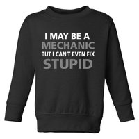 I May Be A Mechanic But I Can't Fix Stupid Toddler Sweatshirt