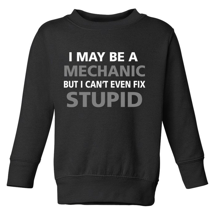 I May Be A Mechanic But I Can't Fix Stupid Toddler Sweatshirt