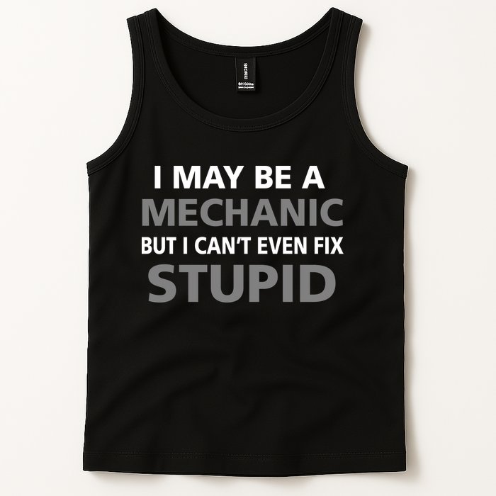 I May Be A Mechanic But I Can't Fix Stupid Tank Top