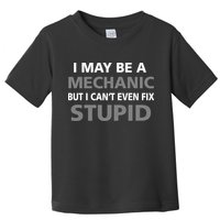 I May Be A Mechanic But I Can't Fix Stupid Toddler T-Shirt