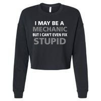 I May Be A Mechanic But I Can't Fix Stupid Cropped Pullover Crew