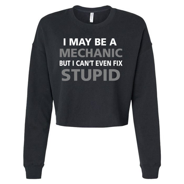 I May Be A Mechanic But I Can't Fix Stupid Cropped Pullover Crew
