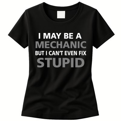 I May Be A Mechanic But I Can't Fix Stupid Womens T-Shirt