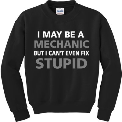 I May Be A Mechanic But I Can't Fix Stupid Kids Sweatshirt