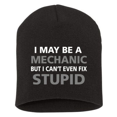 I May Be A Mechanic But I Can't Fix Stupid Short Acrylic Beanie