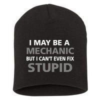 I May Be A Mechanic But I Can't Fix Stupid Short Acrylic Beanie