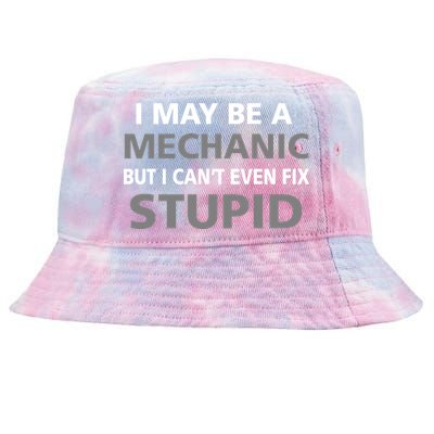 I May Be A Mechanic But I Can't Fix Stupid Tie-Dyed Bucket Hat