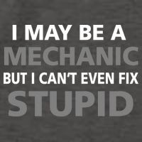 I May Be A Mechanic But I Can't Fix Stupid Vector Backpack
