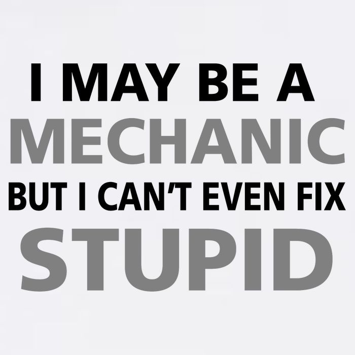 I May Be A Mechanic But I Can't Fix Stupid Garment-Dyed Sweatshirt