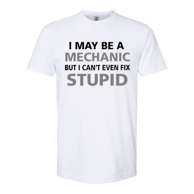 I May Be A Mechanic But I Can't Fix Stupid Softstyle® CVC T-Shirt