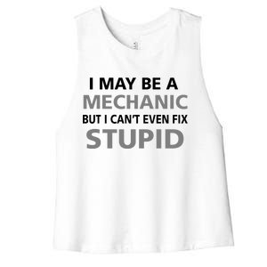 I May Be A Mechanic But I Can't Fix Stupid Women's Racerback Cropped Tank