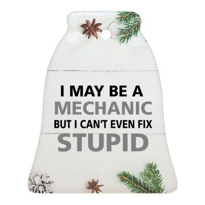 I May Be A Mechanic But I Can't Fix Stupid Ceramic Bell Ornament