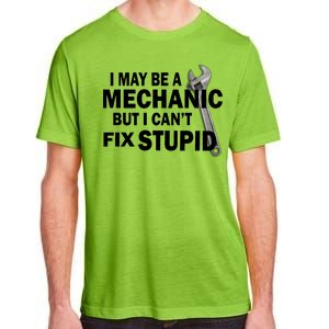 I May Be A Mechanic But I Can't Fix Stupid Funny Adult ChromaSoft Performance T-Shirt