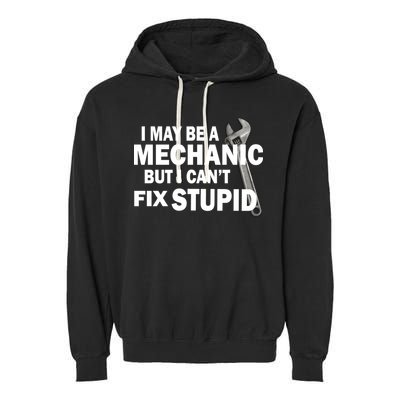 I May Be A Mechanic But I Can't Fix Stupid Funny Garment-Dyed Fleece Hoodie