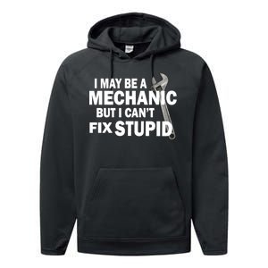 I May Be A Mechanic But I Can't Fix Stupid Funny Performance Fleece Hoodie