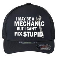 I May Be A Mechanic But I Can't Fix Stupid Funny Flexfit Unipanel Trucker Cap