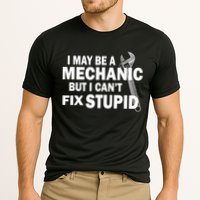 I May Be A Mechanic But I Can't Fix Stupid Funny Cooling Performance Crew T-Shirt