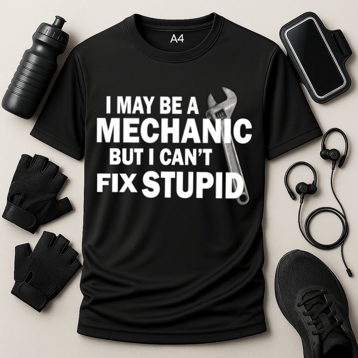 I May Be A Mechanic But I Can't Fix Stupid Funny Cooling Performance Crew T-Shirt