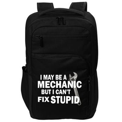 I May Be A Mechanic But I Can't Fix Stupid Funny Impact Tech Backpack