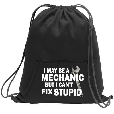 I May Be A Mechanic But I Can't Fix Stupid Funny Sweatshirt Cinch Pack Bag