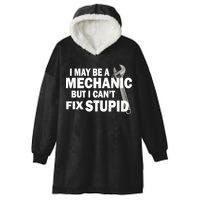 I May Be A Mechanic But I Can't Fix Stupid Funny Hooded Wearable Blanket