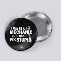 I May Be A Mechanic But I Can't Fix Stupid Funny Button