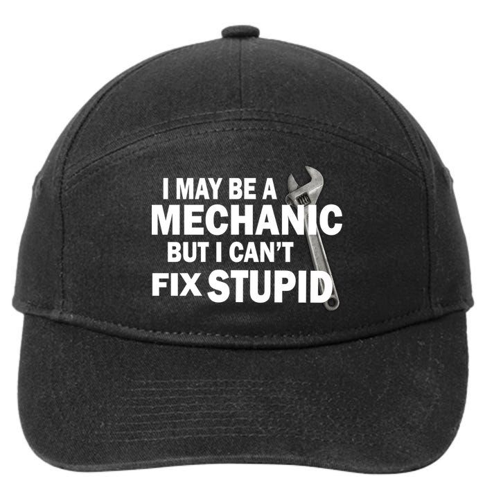 I May Be A Mechanic But I Can't Fix Stupid Funny 7-Panel Snapback Hat