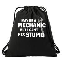 I May Be A Mechanic But I Can't Fix Stupid Funny Drawstring Bag