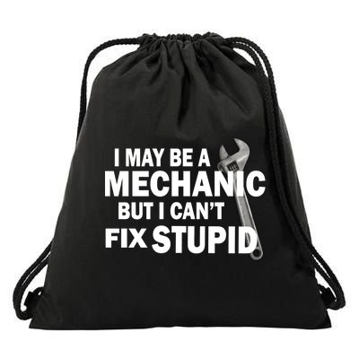 I May Be A Mechanic But I Can't Fix Stupid Funny Drawstring Bag