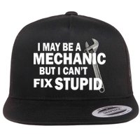 I May Be A Mechanic But I Can't Fix Stupid Funny Flatbill Hat