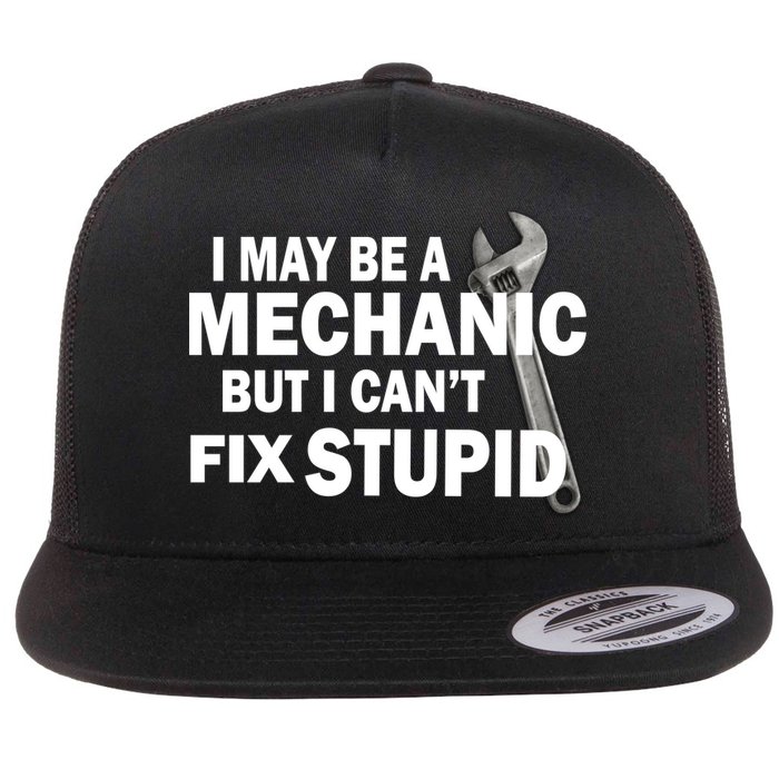 I May Be A Mechanic But I Can't Fix Stupid Funny Flatbill Hat
