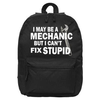 I May Be A Mechanic But I Can't Fix Stupid Funny 16 in Basic Backpack