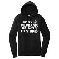 I May Be A Mechanic But I Can't Fix Stupid Funny Women's Pullover Hoodie