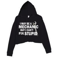 I May Be A Mechanic But I Can't Fix Stupid Funny Crop Fleece Hoodie