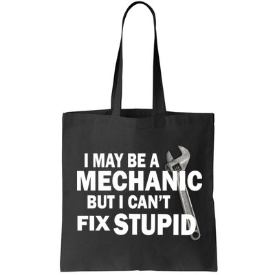 I May Be A Mechanic But I Can't Fix Stupid Funny Bag