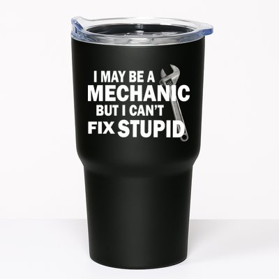 I May Be A Mechanic But I Can't Fix Stupid Funny Tumbler