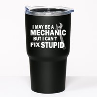 I May Be A Mechanic But I Can't Fix Stupid Funny Tumbler