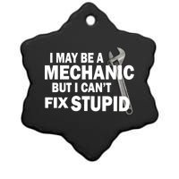 I May Be A Mechanic But I Can't Fix Stupid Funny Ceramic Star Ornament