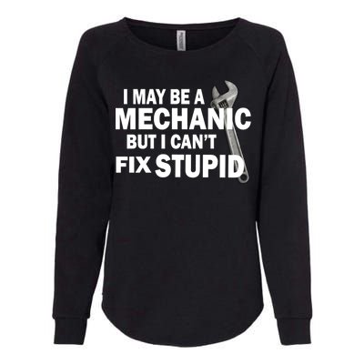 I May Be A Mechanic But I Can't Fix Stupid Funny Womens California Wash Sweatshirt