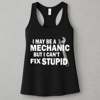 I May Be A Mechanic But I Can't Fix Stupid Funny Womens Tank Top