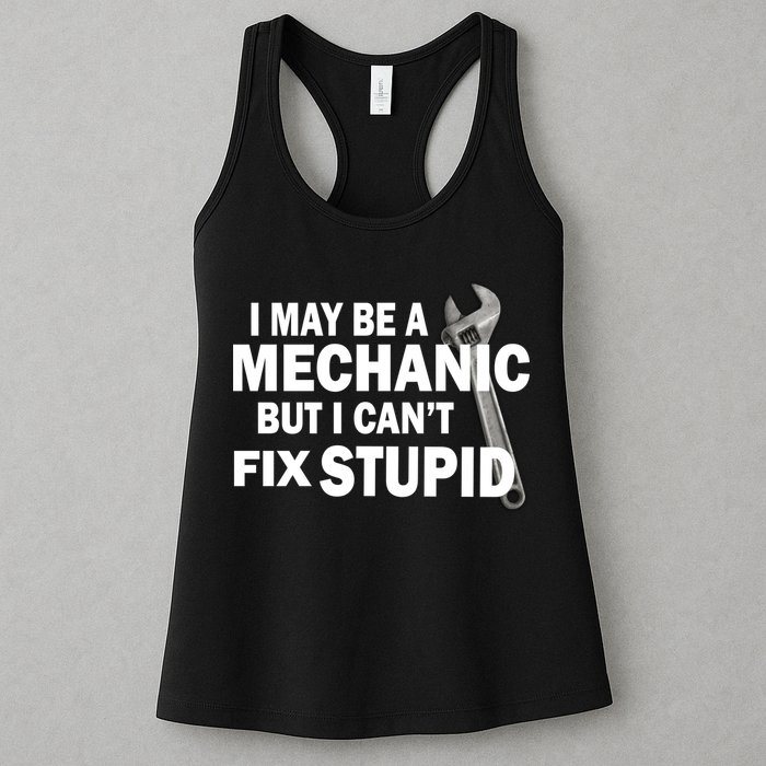 I May Be A Mechanic But I Can't Fix Stupid Funny Womens Tank Top