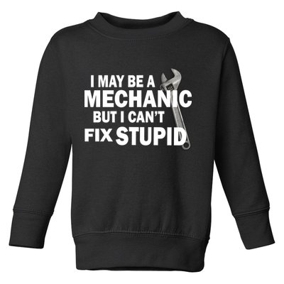 I May Be A Mechanic But I Can't Fix Stupid Funny Toddler Sweatshirt