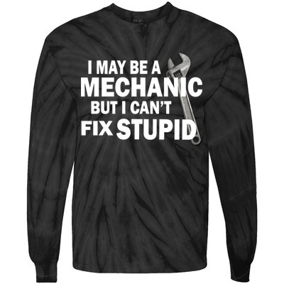 I May Be A Mechanic But I Can't Fix Stupid Funny Tie-Dye Long Sleeve Shirt