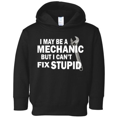 I May Be A Mechanic But I Can't Fix Stupid Funny Toddler Hoodie