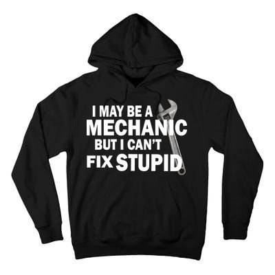 I May Be A Mechanic But I Can't Fix Stupid Funny Tall Hoodie
