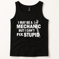I May Be A Mechanic But I Can't Fix Stupid Funny Tank Top
