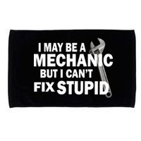 I May Be A Mechanic But I Can't Fix Stupid Funny Microfiber Hand Towel
