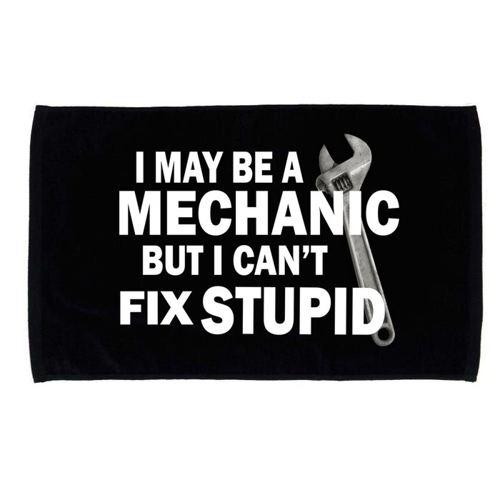 I May Be A Mechanic But I Can't Fix Stupid Funny Microfiber Hand Towel