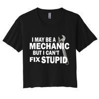 I May Be A Mechanic But I Can't Fix Stupid Funny Crop Top